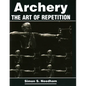 Archery: The Art of Repetition - Paperback