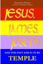 JESUS, JAMES, JOSEPH and the Past and Future Temple - Paperback