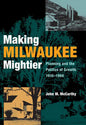 Making Milwaukee Mightier - Hardcover