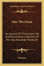Alec the Great: An Account of the Curious Life and Extraordinary Opinions of the Late Alexander Woollcott - Paperback