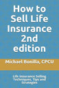 How to Sell Life Insurance 2nd edition: Life Insurance Selling Techniques, Tips and Strategies - Paperback