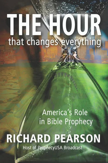 THE HOUR That Changes Everything: America's Role in Bible Prophecy - Paperback