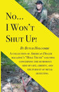 No...I Won't Shut Up!: A collection of American Digger magazine's "Hole Truth" columns concerning the humorous side of life, liberty, and the - Paperback