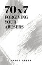 70x7: Forgiving Your Abusers - Paperback