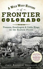 A Wild West History of Frontier Colorado: Pioneers, Gunslingers & Cattle Kings on the Eastern Plains - Hardcover