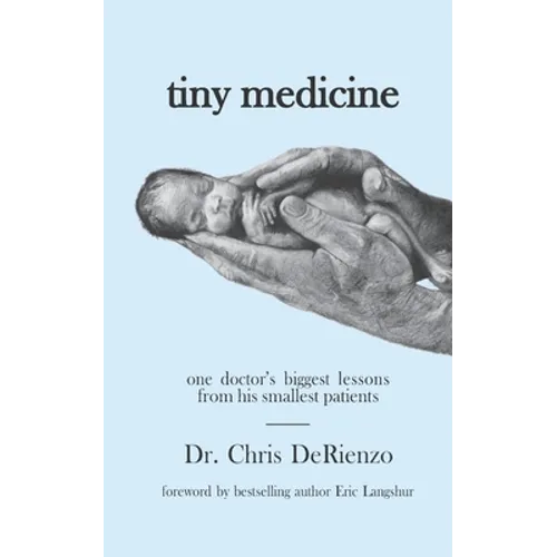 Tiny Medicine: One Doctor's Biggest Lessons from His Smallest Patients - Special Edition - Paperback