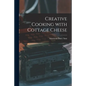 Creative Cooking With Cottage Cheese - Paperback