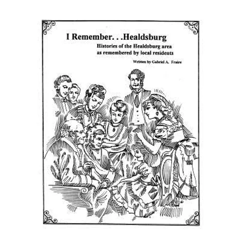I Remember Healdsburg: Oral histories of Healdsburg California - Paperback