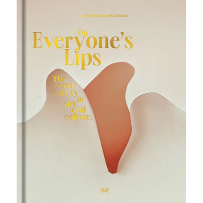 On Everyone's Lips: The Oral Cavity in Art and Culture - Hardcover
