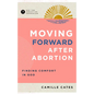 Moving Forward After Abortion: Finding Comfort in God - Paperback