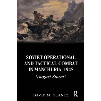 Soviet Operational and Tactical Combat in Manchuria, 1945: 'August Storm' - Paperback