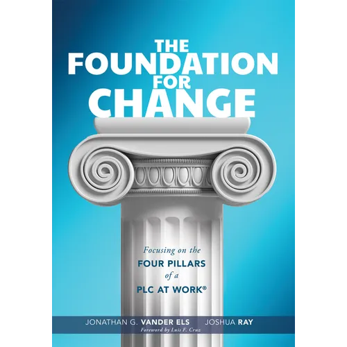 Foundation for Change: Focusing on the Four Pillars of a PLC at Work(r) (Build the Foundation for Successful School Improvement.) - Paperback