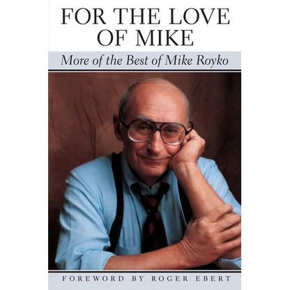 For the Love of Mike: More of the Best of Mike Royko - Paperback