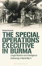 The Special Operations Executive (SOE) in Burma: Jungle Warfare and Intelligence Gathering in WW2 - Paperback