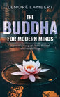 The Buddha for Modern Minds: A non-religious guide to the Buddha and his teachings - Paperback
