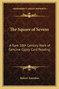 The Square of Sevens: A Rare 18th Century Work of Genuine Gypsy Card Reading - Paperback