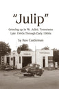 Julip: Growing Up in Mt. Juliet, Tennessee Late 1940s through Early 1960s - Paperback