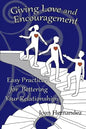 Giving Love and Encouragement: Easy Practices for Bettering Relationships - Paperback