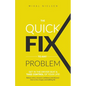 The Quick Fix To Any Problem: Get in the Driver Seat and take control of your life! - Paperback