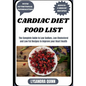 Cardiac Diet Food List: The Complete Guide to Low Sodium, Low Cholesterol and Low Fat Recipes to Improve your Heart Health - Paperback