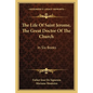 The Life of Saint Jerome, the Great Doctor of the Church: In Six Books - Paperback