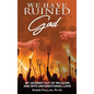 We Have Ruined God: My Journey Out of Religion and Into Unconditional Love - Hardcover