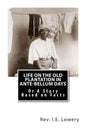 Life on the Old Plantation in Ante-Bellum Days: OR A Story Based on Facts - Paperback