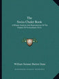 The Swiss Chalet Book: A Minute Analysis And Reproduction Of The Chalets Of Switzerland (1913) - Paperback