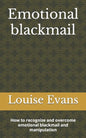 Emotional blackmail: How to recognize and overcome emotional blackmail and manipulation - Paperback