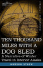 Ten Thousand Miles with a Dog Sled: A Narrative of Winter Travel in Interior Alaska - Paperback