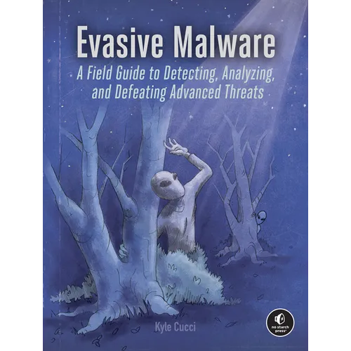 Evasive Malware: A Field Guide to Detecting, Analyzing, and Defeating Advanced Threats - Paperback