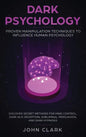 Dark Psychology: Proven Manipulation Techniques to Influence Human Psychology: Discover Secret Methods for Mind Control, Dark NLP, Dece - Hardcover