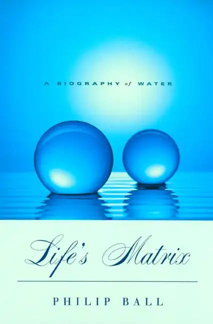 Life's Matrix: A Biography of Water - Paperback