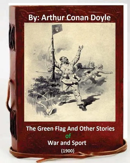 The Green Flag and Other Stories of War and Sport. ( 1900 )By Arthur Conan Doyle - Paperback
