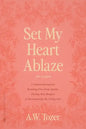 Set My Heart Ablaze (for Women): A Guided Journal for Breaking Free from Apathy, Fueling Holy Hunger, and Encountering the Living God: With Selected R - Paperback