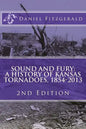 Sound and Fury: A History of Kansas Tornadoes, 1854-2013: 2nd Edition - Paperback