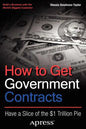How to Get Government Contracts: Have a Slice of the 1 Trillion Dollar Pie - Paperback