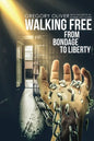 Walking Free: From Bondage To Liberty - Paperback