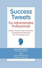 Success Tweets for Administrative Professional: 200 Bits of Common Sense Career Advice For Administrative Professionals all in 140 Characters of Less - Paperback