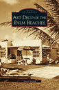 Art Deco of the Palm Beaches - Hardcover