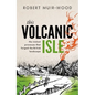 This Volcanic Isle: The Violent Processes That Forged the British Landscape - Hardcover