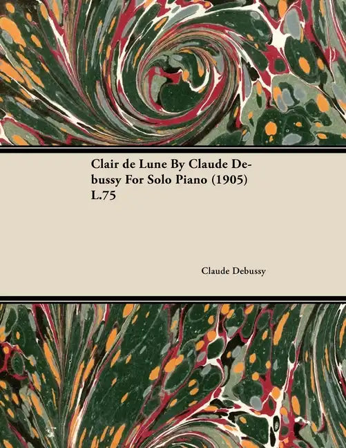 Clair de Lune by Claude Debussy for Solo Piano (1905) L.75 - Paperback
