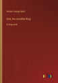 God, the Invisible King: in large print - Paperback