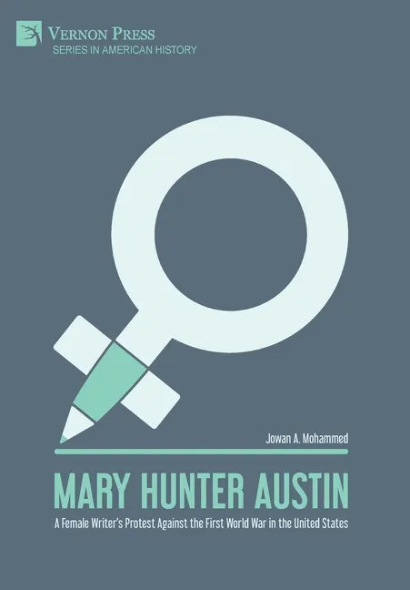Mary Hunter Austin: A Female Writer's Protest Against the First World War in the United States - Hardcover