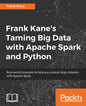 Frank Kane's Taming Big Data with Apache Spark and Python: Real-world examples to help you analyze large datasets with Apache Spark - Paperback