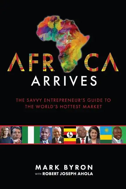 Africa Arrives: The Savvy Entrepreneur's Guide to the World's Hottest Market - Paperback