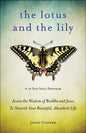 Lotus and the Lily: Access the Wisdom of Buddha and Jesus to Nourish Your Beautiful, Abundant Life (Mindfulness Meditation, for Fans of the Gifts of I - Paperback