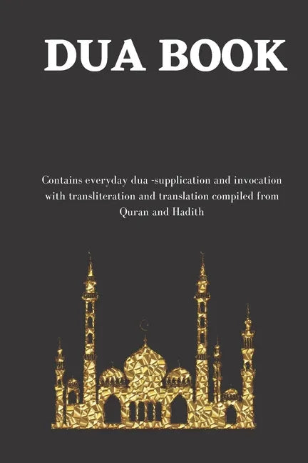 The dua book: Contains 100 everyday Dua- Supplication and Invocation for Muslims with transliteration and translation compiled from - Paperback