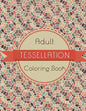 Tessellation Coloring Book: An Adult Coloring Book of 40 unique Beautiful Detailed Tessellation with Stress Relieving - Paperback