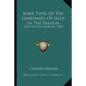 Some Types Of The Loneliness Of Jesus In The Passion: Seven Lenten Addresses (1887) - Paperback